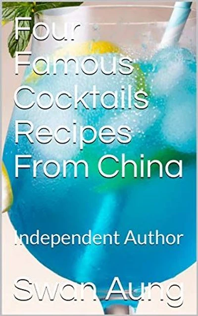 Four Famous Cocktails Recipes From China: Independent Author