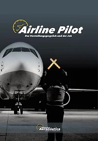 Airline Pilot. Das Vorstellungsgespräch und der Job: Pilotenhandbuch