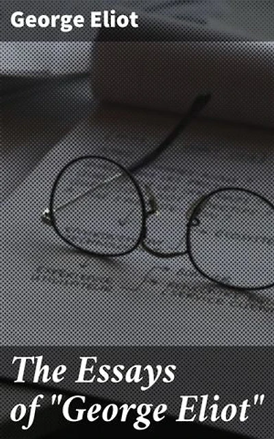 The Essays of "George Eliot"