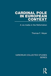 Cardinal Pole in European Context: A via media in the Reformation