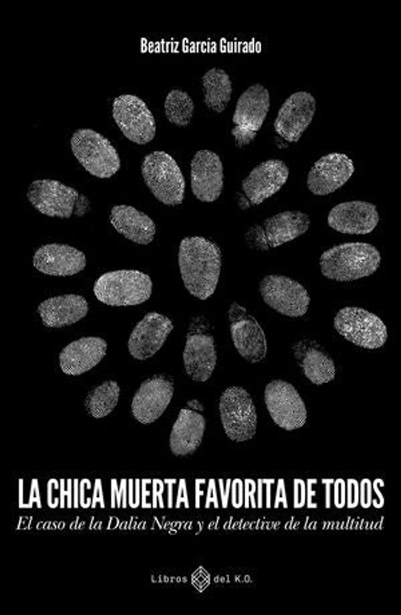 La chica muerta favorita de todos: El caso de la dalia negra y el detective de la multitud