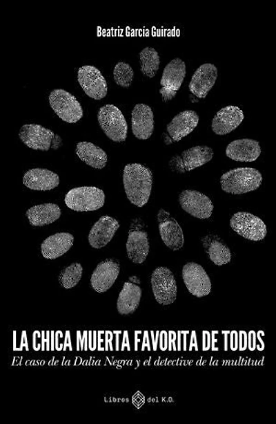 La chica muerta favorita de todos: El caso de la dalia negra y el detective de la multitud