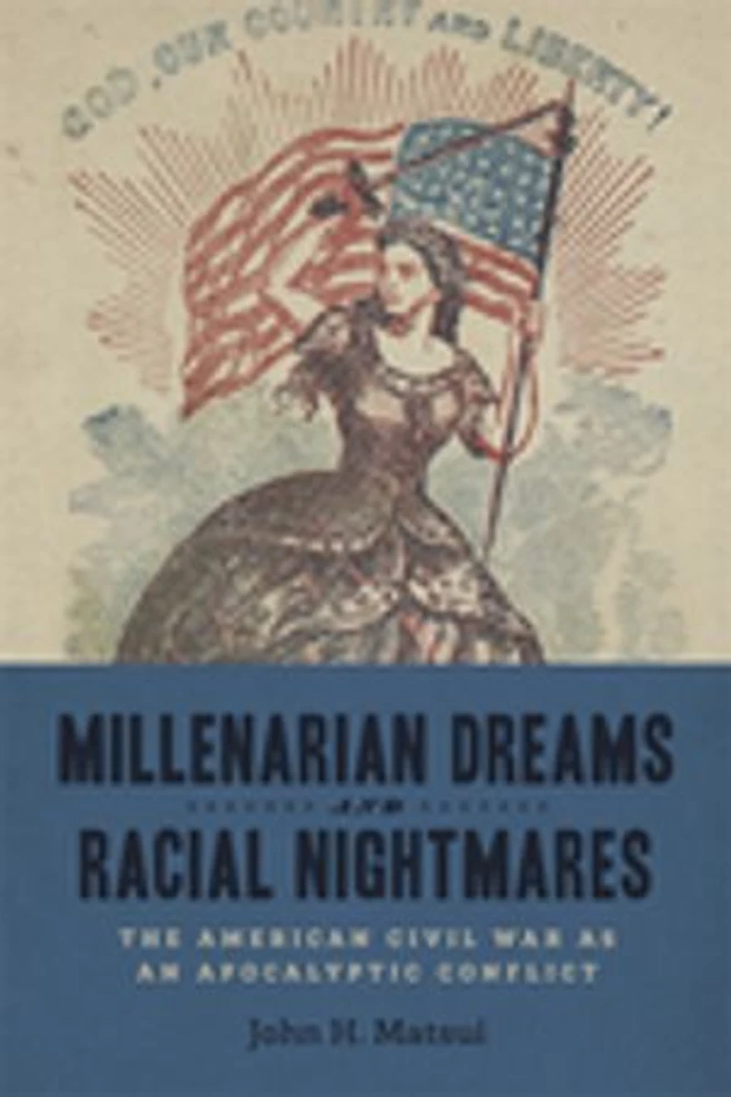Millenarian Dreams and Racial Nightmares: The American Civil War as an Apocalyptic Conflict