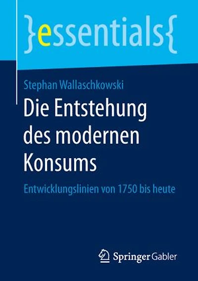 Die Entstehung Des Modernen Konsums: Entwicklungslinien Von 1750 Bis Heute
