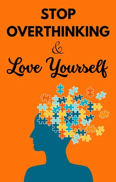 “Stop overthinking and Love Yourself: Unlock Your True Potential for Success and Confidence"