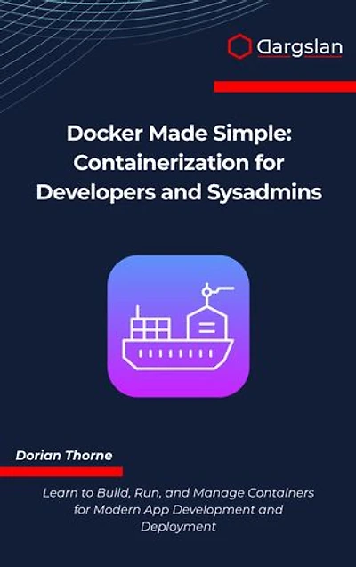 Docker Made Simple: Containerization for Developers and Sysadmins