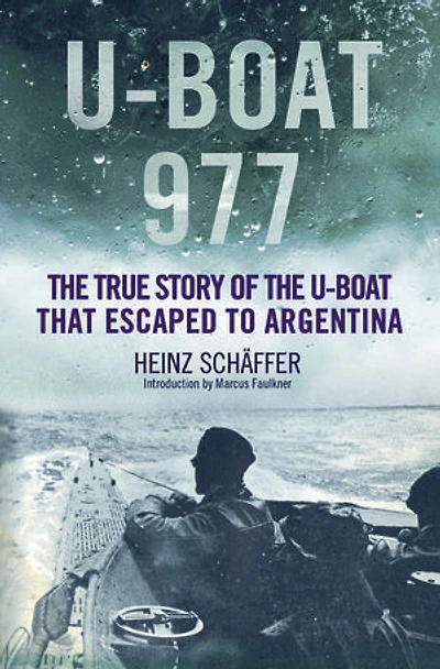 U-Boat 977: The True Story of the U-Boat That Escaped to Argentina