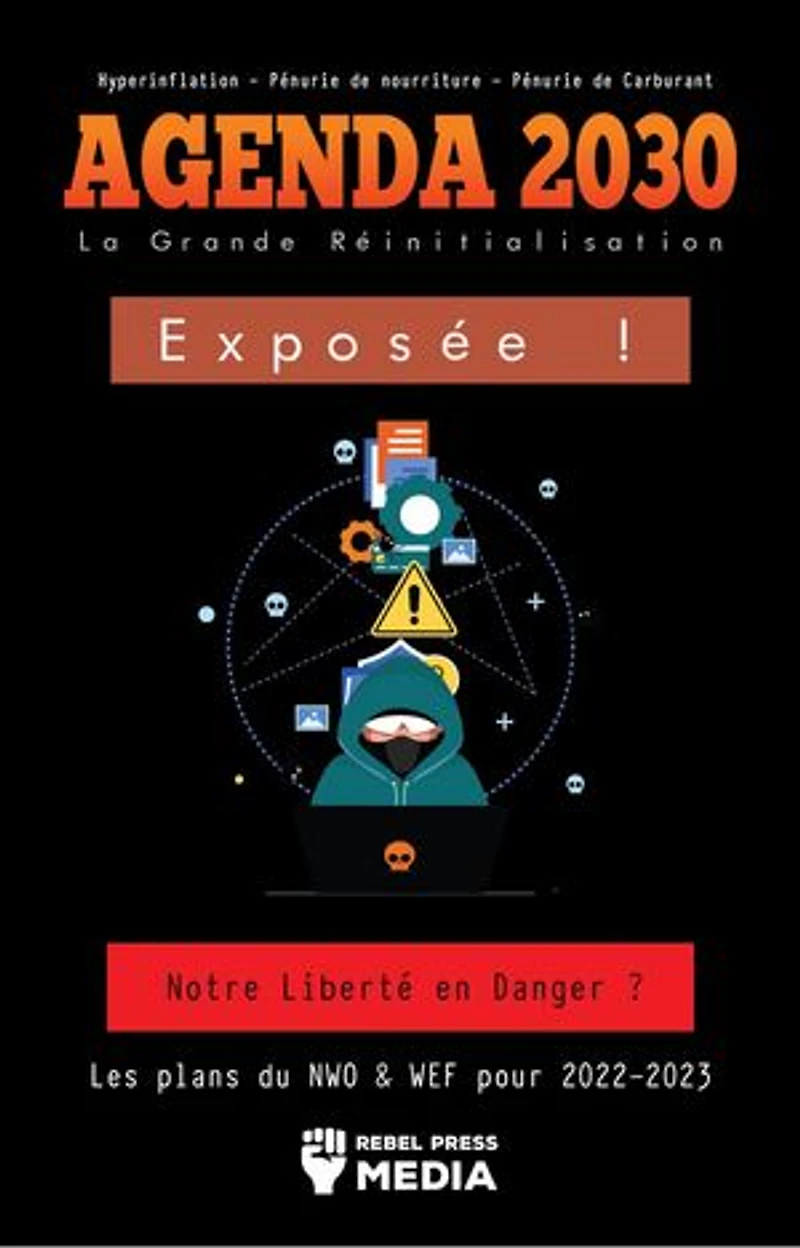 Agenda 2030 - La Grande Réinitialisation Exposée !: Notre Liberté en Danger ? Les plans du NWO & WEF pour 2022-2023 Hyperinflation - Pénurie de nourriture - Pénurie de Carburant