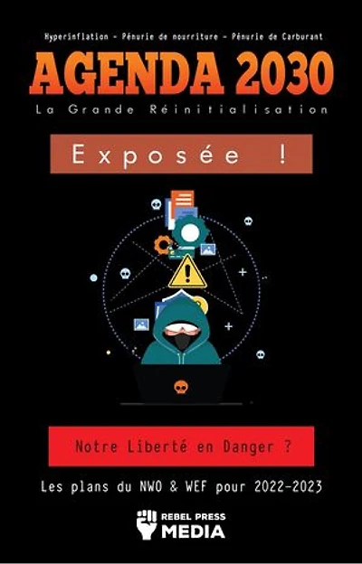 Agenda 2030 - La Grande Réinitialisation Exposée !: Notre Liberté en Danger ? Les plans du NWO & WEF pour 2022-2023 Hyperinflation - Pénurie de nourriture - Pénurie de Carburant