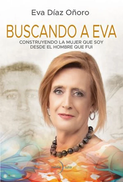 Buscando a Eva: Construyendo la mujer que soy desde el hombre que fui