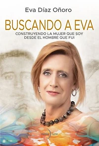 Buscando a Eva: Construyendo la mujer que soy desde el hombre que fui