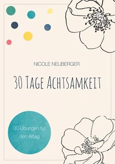 30 Tage Achtsamkeit: 30 Übungen für den Alltag