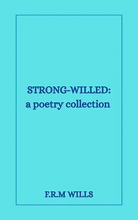 Strong-Willed: a poetry collection