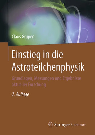Einstieg in die Astroteilchenphysik: Grundlagen, Messungen und Ergebnisse aktueller Forschung