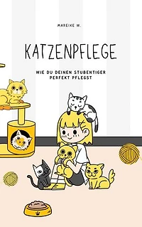 Katzenpflege: Wie du deinen Stubentiger perfekt pflegst