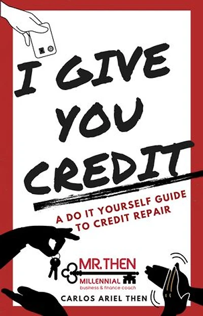 I Give You Credit: A Do It Yourself Guide to Credit Repair