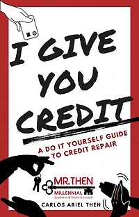 I Give You Credit: A Do It Yourself Guide to Credit Repair