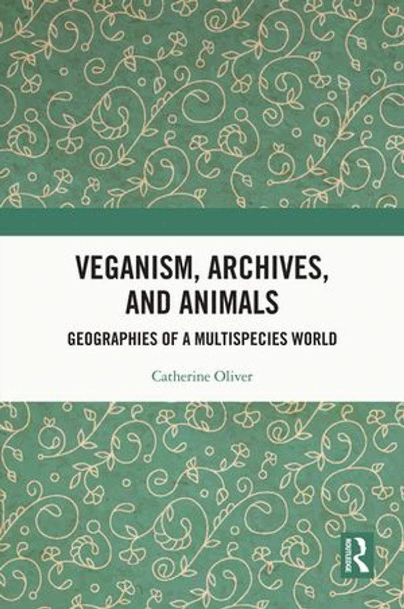 Veganism, Archives, and Animals: Geographies of a Multispecies World