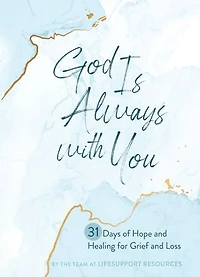 God Is Always with You: 31 Days of Hope and Healing for Grief Loss