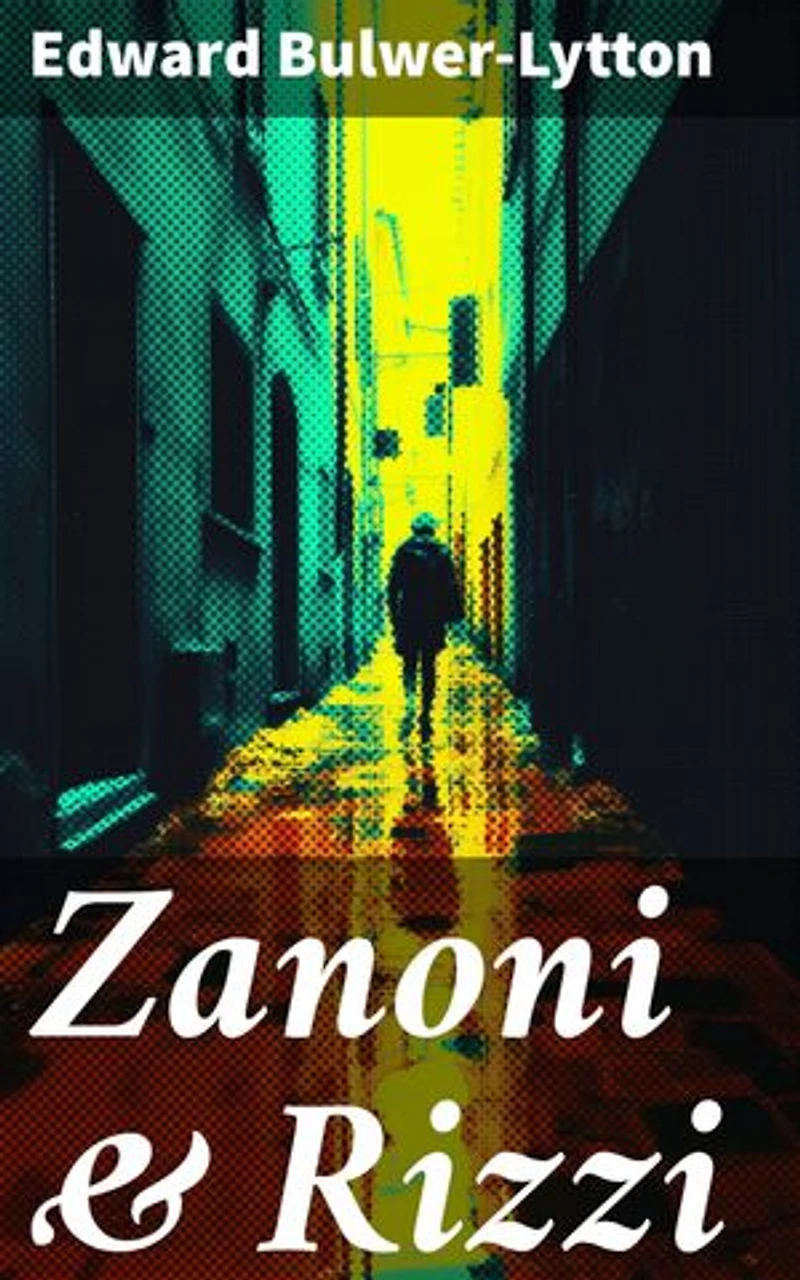 Zanoni & Rizzi: Enriched edition. A Tale of Forbidden Love, Ancient Wisdom, and Eternal Life in the Mystical Realms