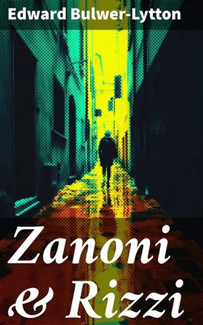 Zanoni & Rizzi: Enriched edition. A Tale of Forbidden Love, Ancient Wisdom, and Eternal Life in the Mystical Realms