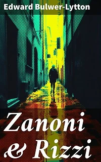 Zanoni & Rizzi: Enriched edition. A Tale of Forbidden Love, Ancient Wisdom, and Eternal Life in the Mystical Realms