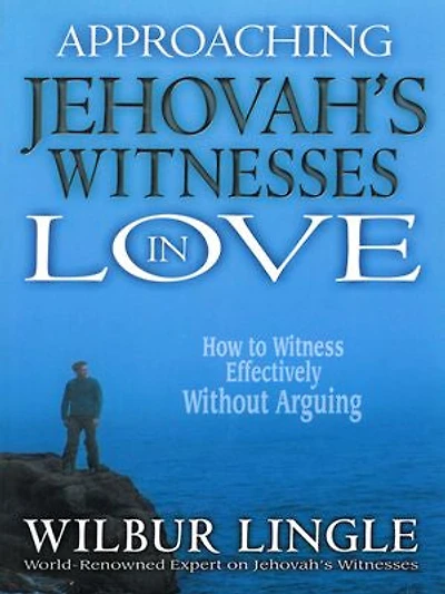 Approaching Jehovah's Witnesses Love: How to Witness Effectively Without Arguing