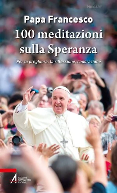 100 meditazioni sulla Speranza: Per la preghiera, la riflessione, l'adorazione