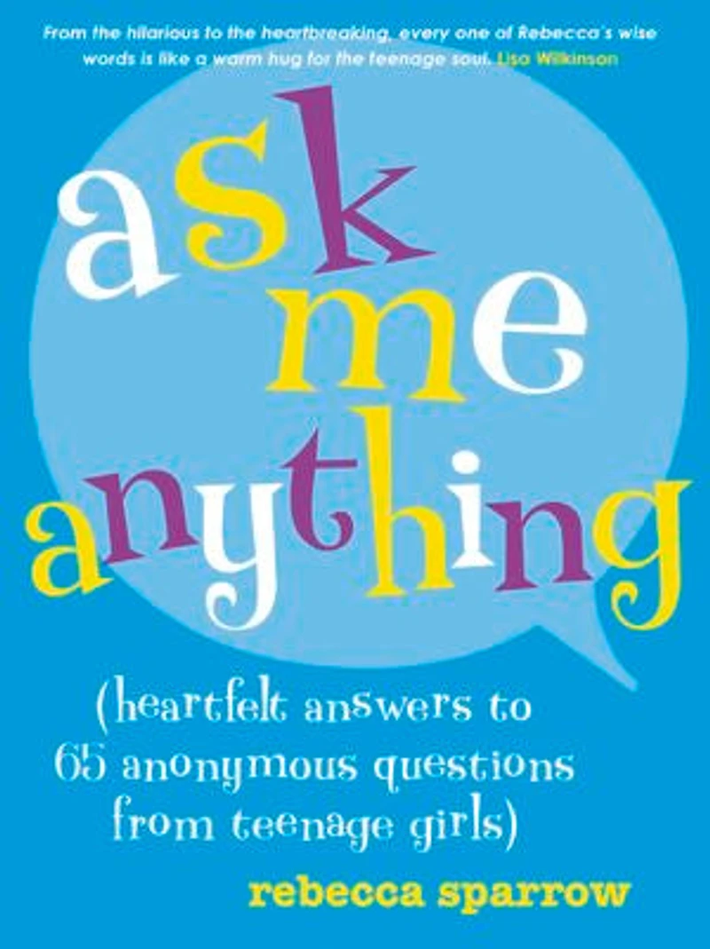 Ask Me Anything: (heartfelt answers to 65 anonymous questions from teenage girls)