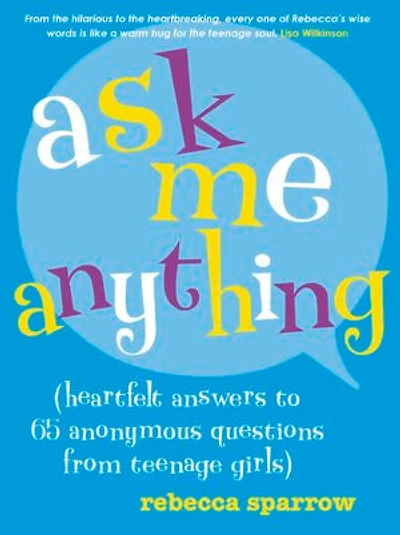 Ask Me Anything: (heartfelt answers to 65 anonymous questions from teenage girls)
