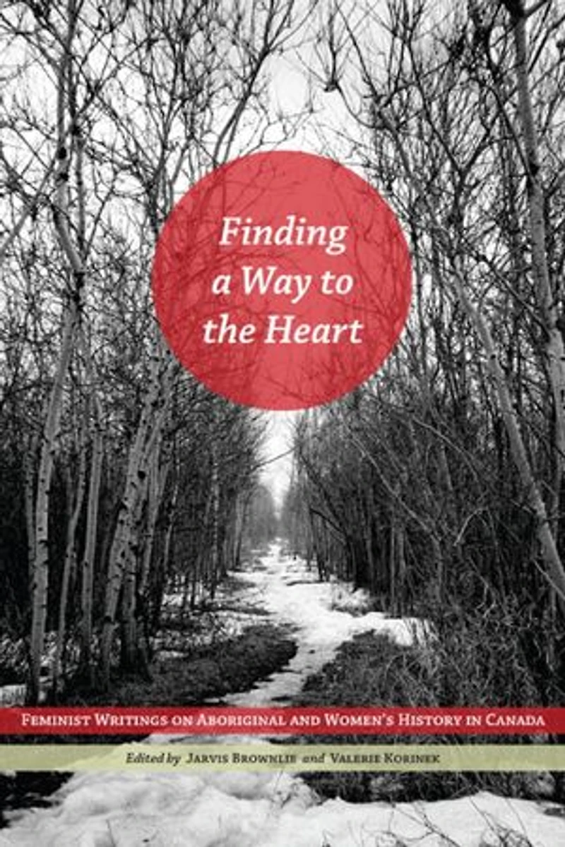 Finding a Way to the Heart: Feminist Writings on Aboriginal and Women's History Canada
