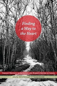 Finding a Way to the Heart: Feminist Writings on Aboriginal and Women's History Canada