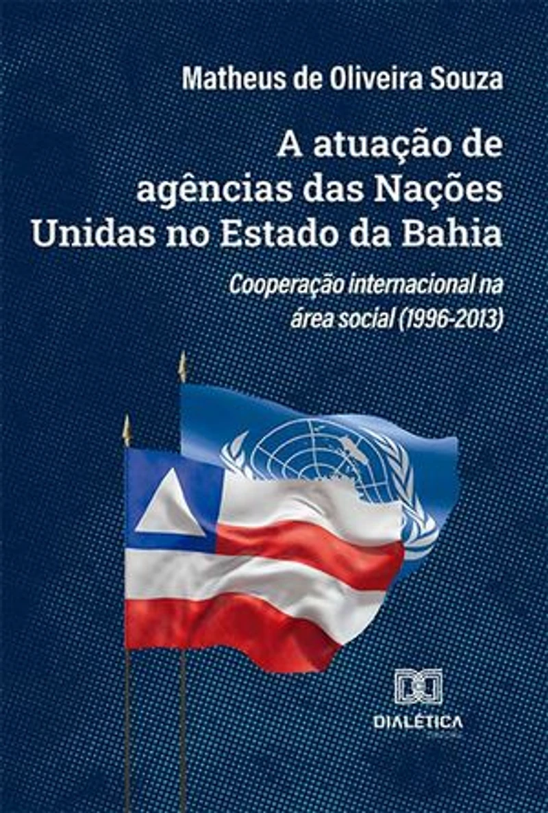 A atuação de agências das Nações Unidas no Estado da Bahia: cooperação internacional na área social (1996-2013)