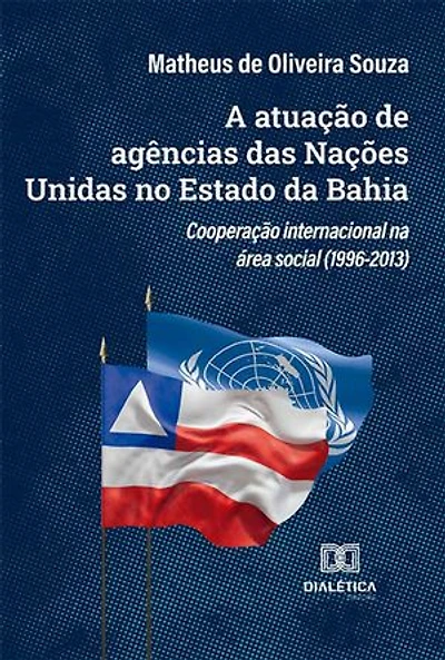 A atuação de agências das Nações Unidas no Estado da Bahia: cooperação internacional na área social (1996-2013)