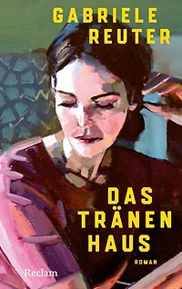 Das Tränenhaus. Roman: Mit einem Nachwort von Annette Seemann – Eine berührende Geschichte über die Kraft weiblicher Solidarität