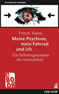 Meine Psychose, mein Fahrrad und ich: Zur Selbstorganisation der Verrücktheit