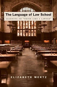 The Language of Law School: Learning to "Think Like a Lawyer"