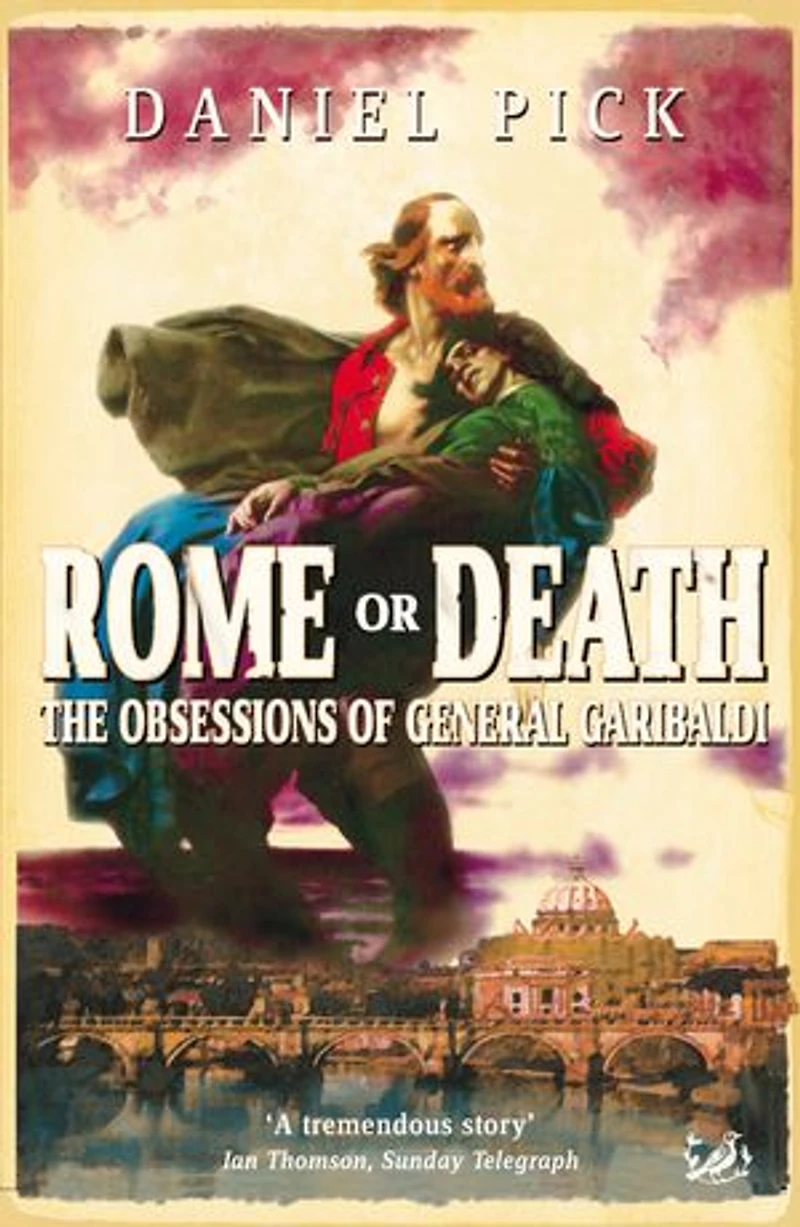 Rome Or Death: The Obsessions of General Garibaldi