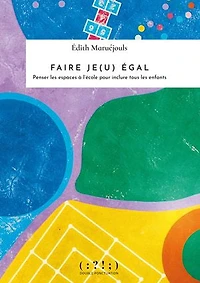 Faire je(u) égal: penser les espaces à l'école pour inclure tous enfants