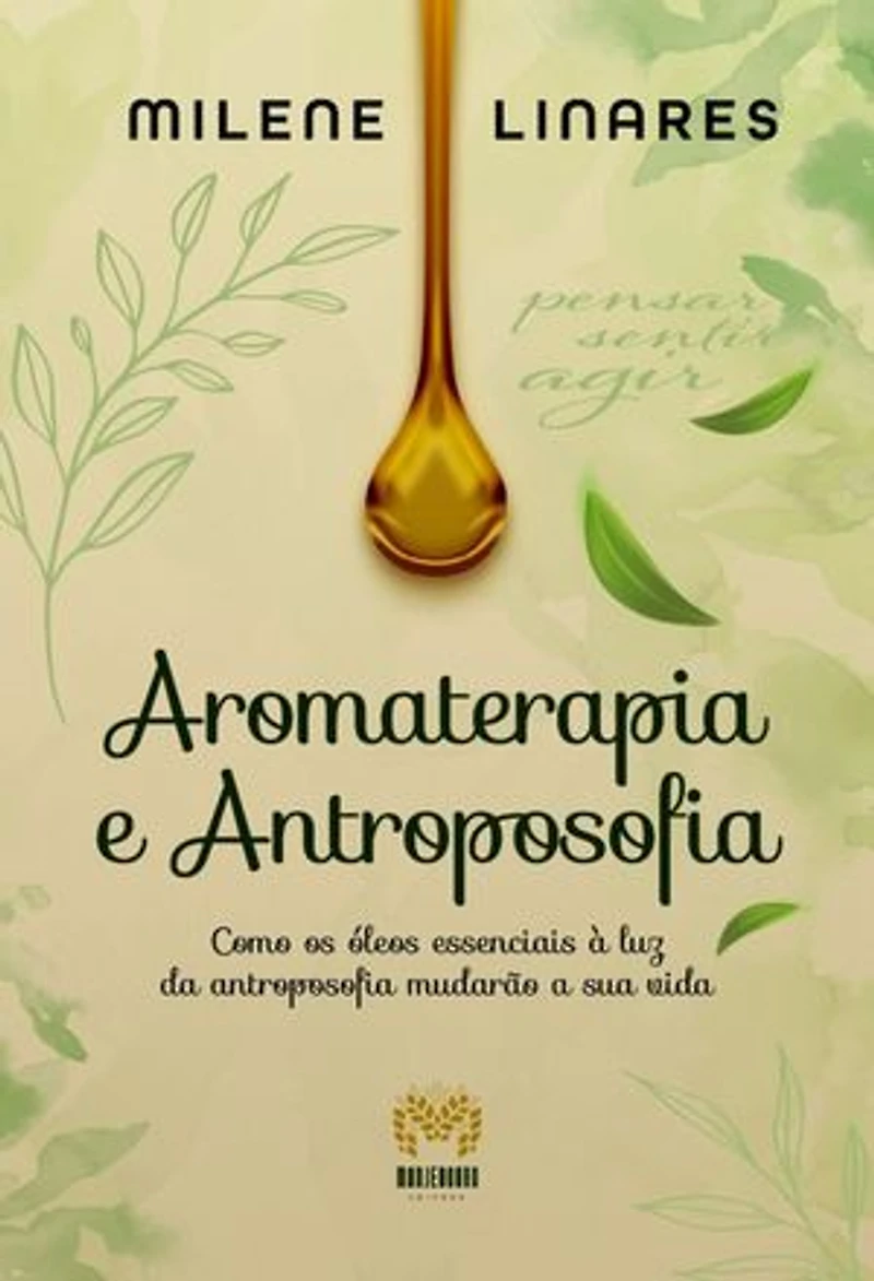 Aromaterapia e Antroposofia: Como os óleos essenciais à luz da Antroposofia mudarão a sua vida