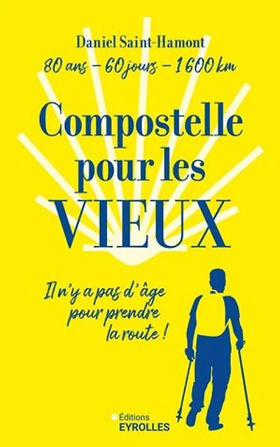 Compostelle pour les vieux: 80 ans, 60 jours, 1.600 km