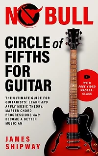 Circle of Fifths for Guitar: The Ultimate Guide Guitarists: Learn and Apply Music Theory, Master Chord Progressions Become a Better Musician