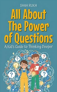 All About The Power of Questions: A Kid’s Guide to Thinking Deeper: Illustrated Books For Kids, #22