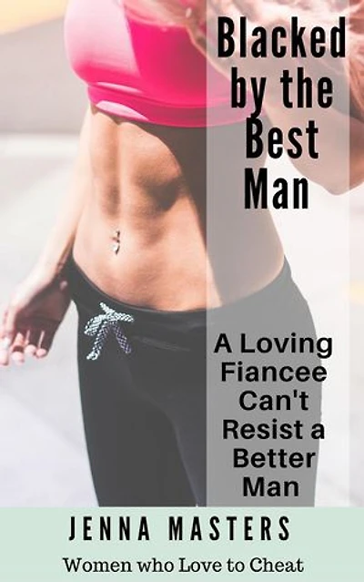 Blacked by the Best Man: A Loving Fiancee can't resist a Better Man: Women Who Love to Cheat Collection, #8