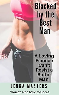 Blacked by the Best Man: A Loving Fiancee can't resist a Better Man: Women Who Love to Cheat Collection, #8
