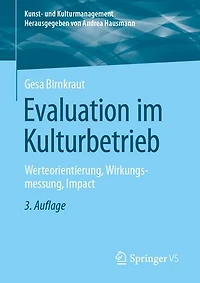Evaluation Im Kulturbetrieb: Werteorientierung, Wirkungsmessung, Impact