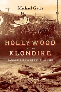 Hollywood the Klondike: Dawson City’s Great Film Find