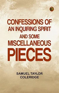 Confessions of an Inquiring Spirit and Some Miscellaneous Pieces