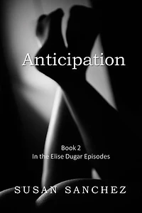 Anticipation: Elise Dugar Episodes, #2