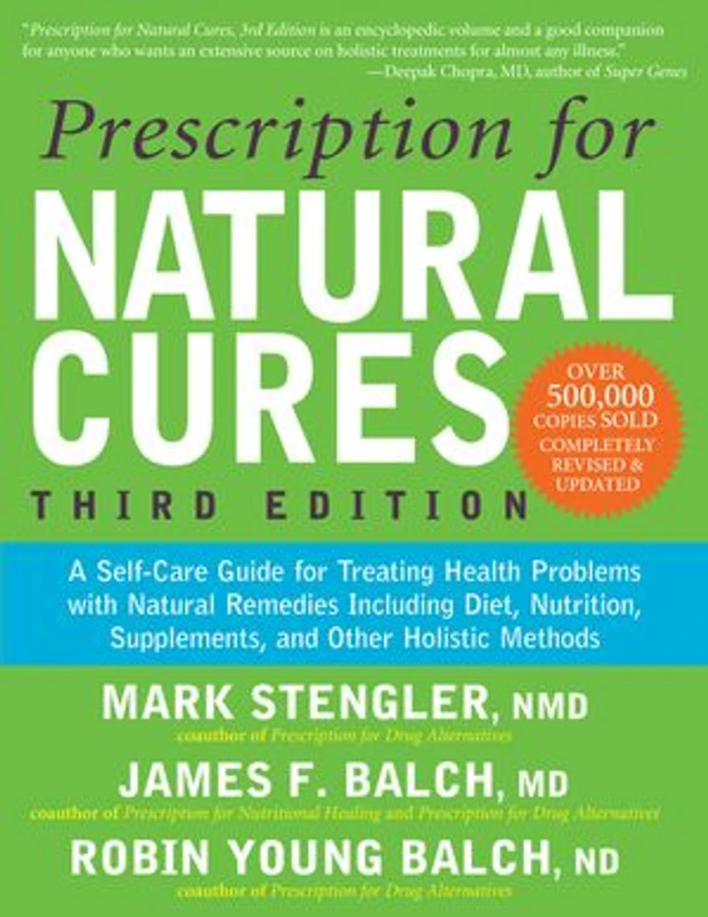 Prescription for Natural Cures (Third Edition): A Self-Care Guide Treating Health Problems with Remedies Including Diet, Nutrition, Supplements, and Other Holistic Methods